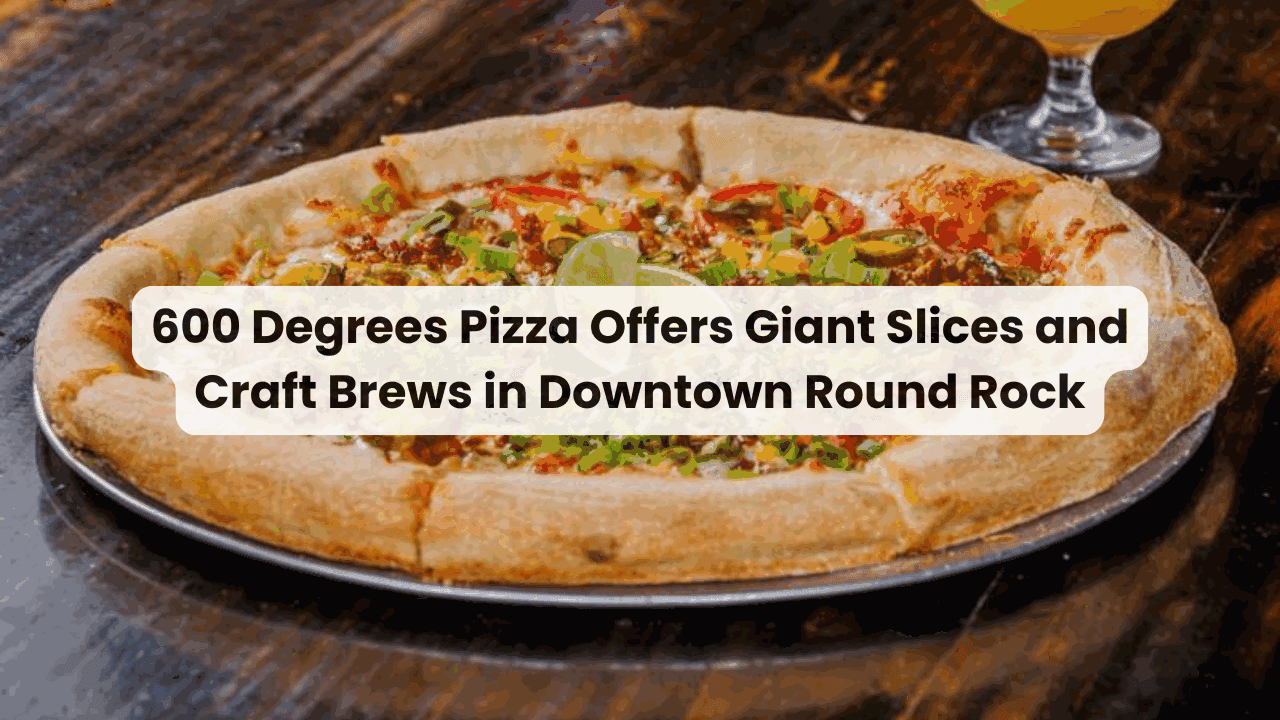 600 Degrees Pizza Offers Giant Slices and Craft Brews in Downtown Round Rock — featured image
