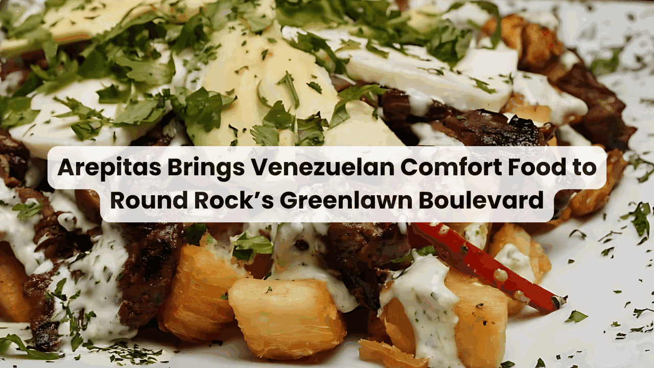Arepitas Brings Venezuelan Comfort Food to Round Rock’s Greenlawn Boulevard — featured image