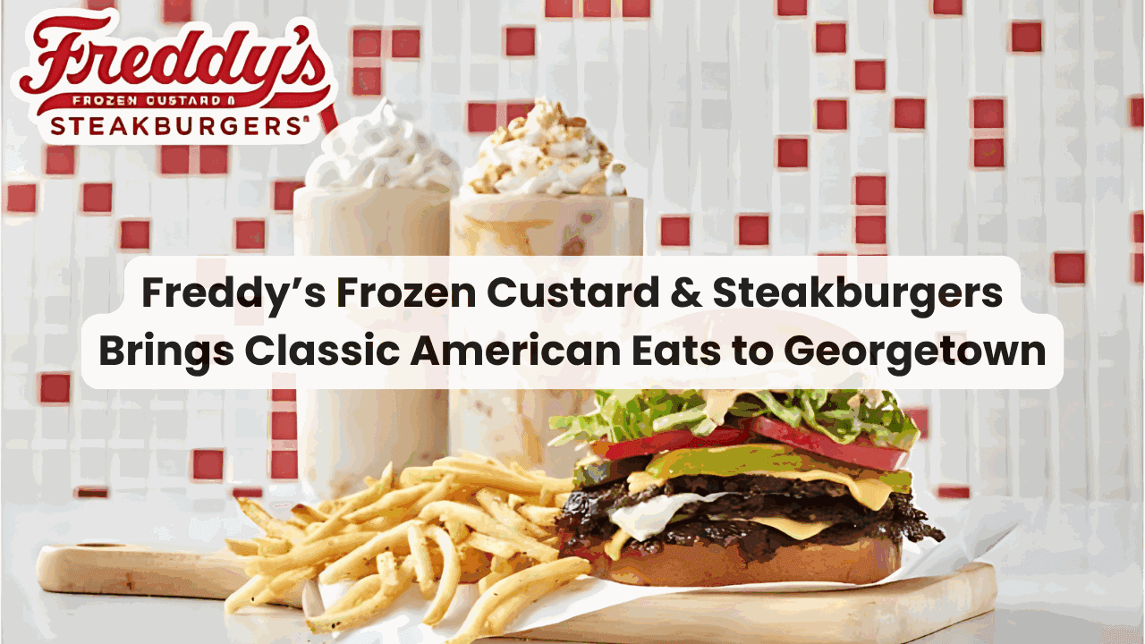 Freddy’s Frozen Custard & Steakburgers Brings Classic American Eats to Georgetown — featured image