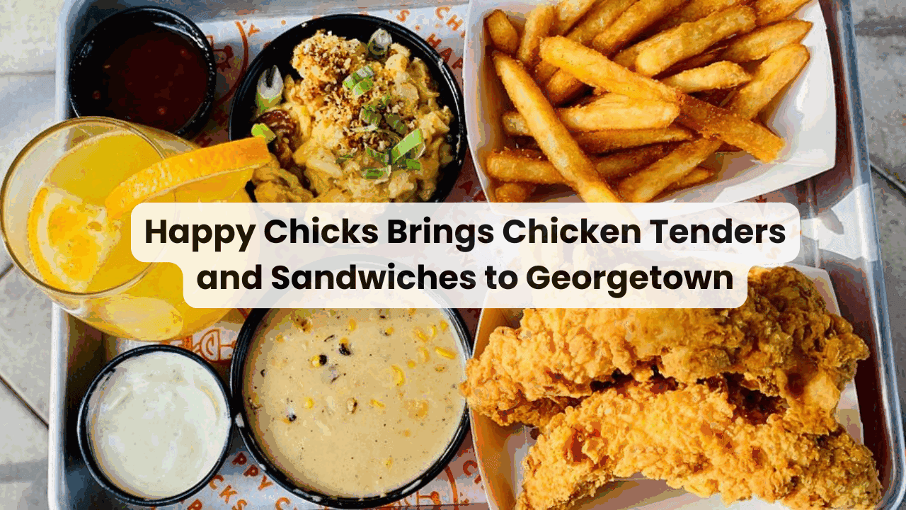 Happy Chicks Brings Chicken Tenders and Sandwiches to Georgetown — featured image