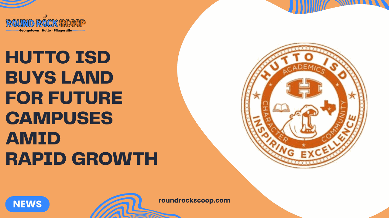 Hutto ISD buys land for future campuses amid rapid growth — featured image