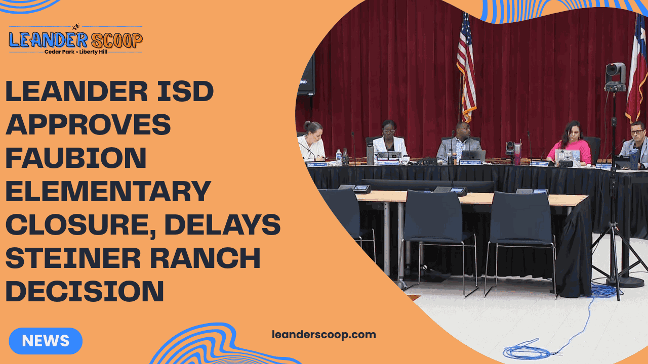 Leander ISD approves Faubion Elementary closure, delays Steiner Ranch decision — featured image