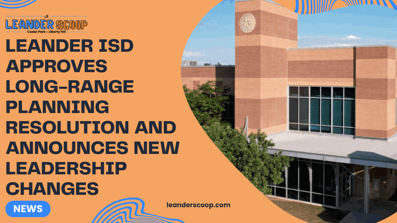 Leander ISD approves long-range planning resolution and announces new leadership changes — featured image