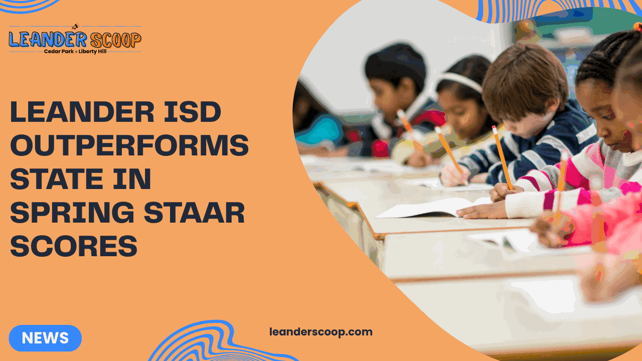 Leander ISD Outperforms State in Spring STAAR Scores — featured image