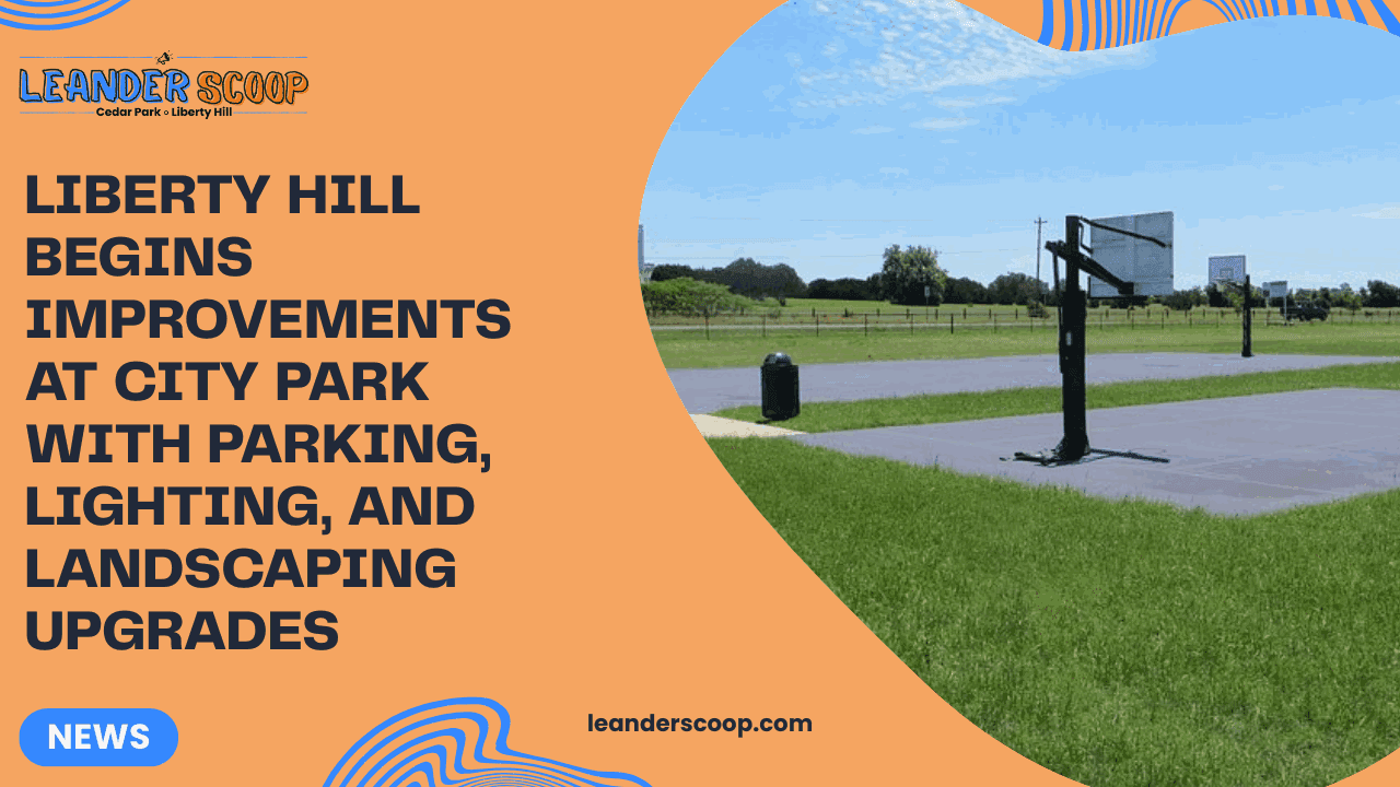 Liberty Hill Begins Improvements at City Park with Parking, Lighting, and Landscaping Upgrades — featured image