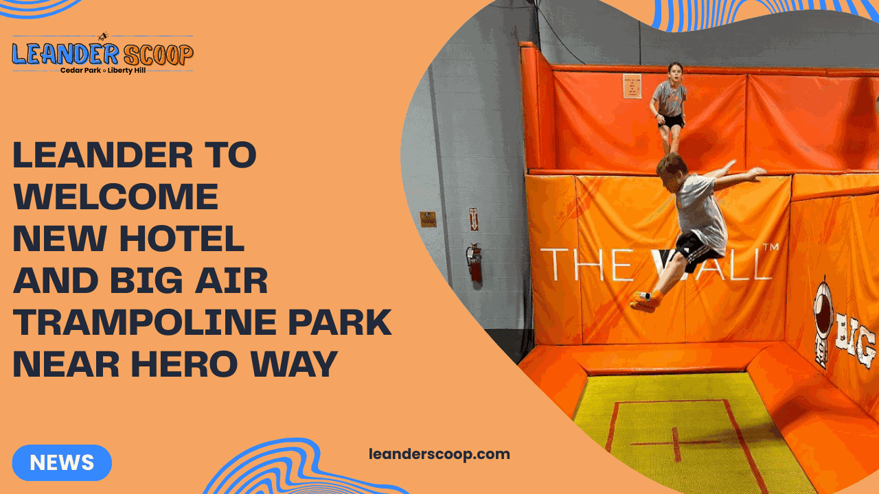 Leander to Welcome New Hotel and Big Air Trampoline Park Near Hero Way — featured image