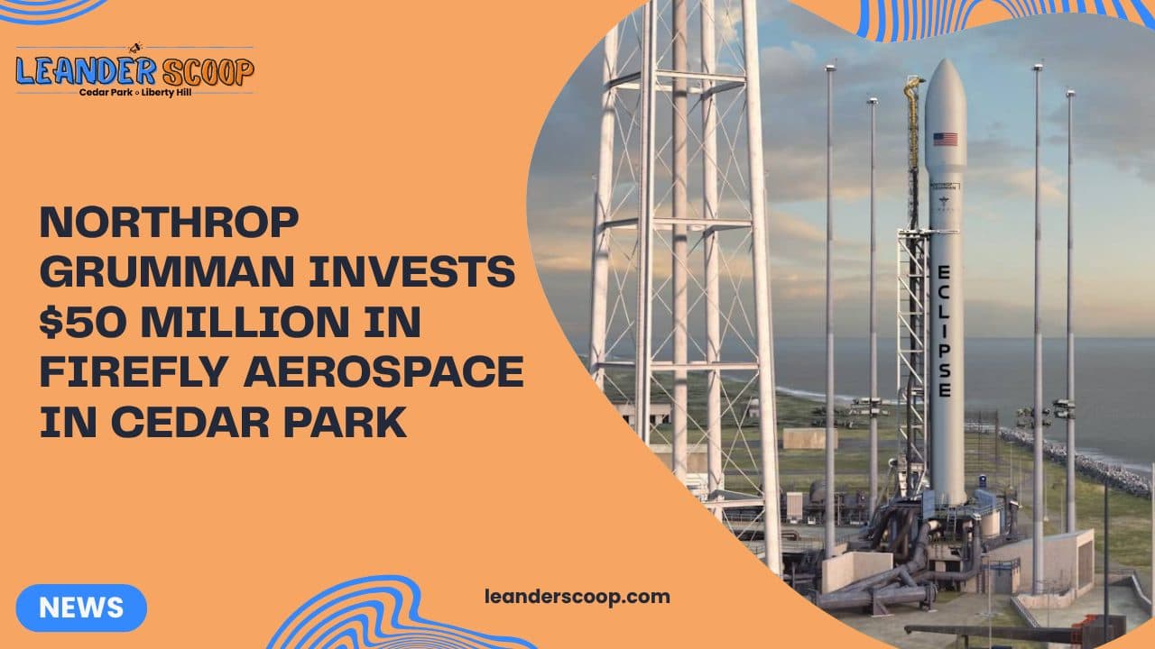 Northrop Grumman Invests $50 Million in Firefly Aerospace in Cedar Park — featured image