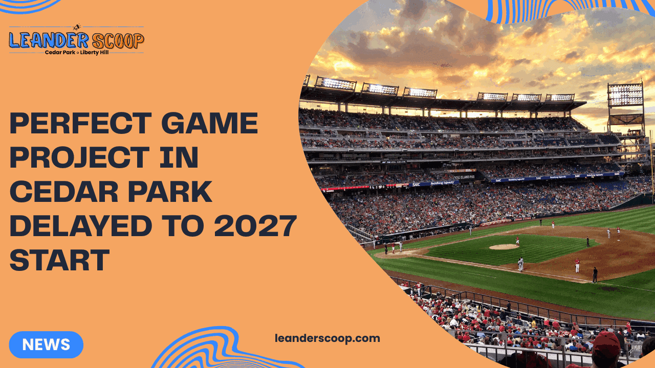 Perfect Game project in Cedar Park delayed to 2027 start — featured image