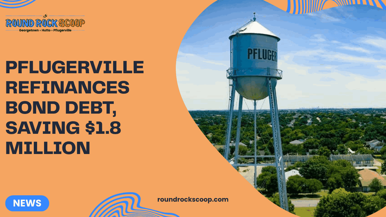 Pflugerville Refinances Bond Debt, Saving $1.8 Million — featured image