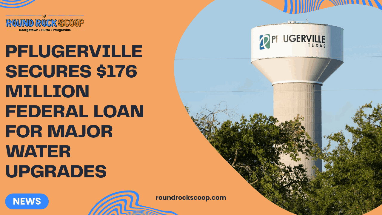 Pflugerville secures $176 million federal loan for major water upgrades — featured image