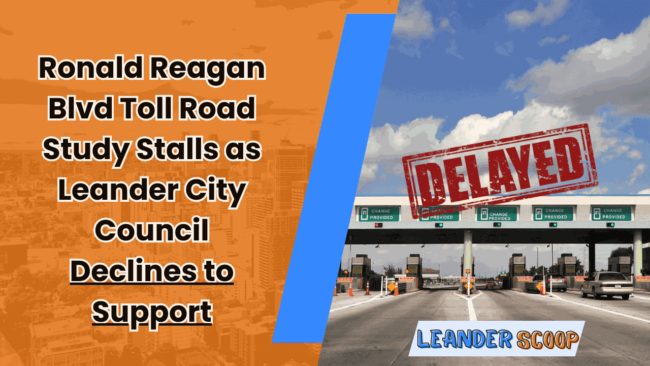 Ronald Reagan Blvd Toll Road Study Stalls as Leander City Council Declines to Support