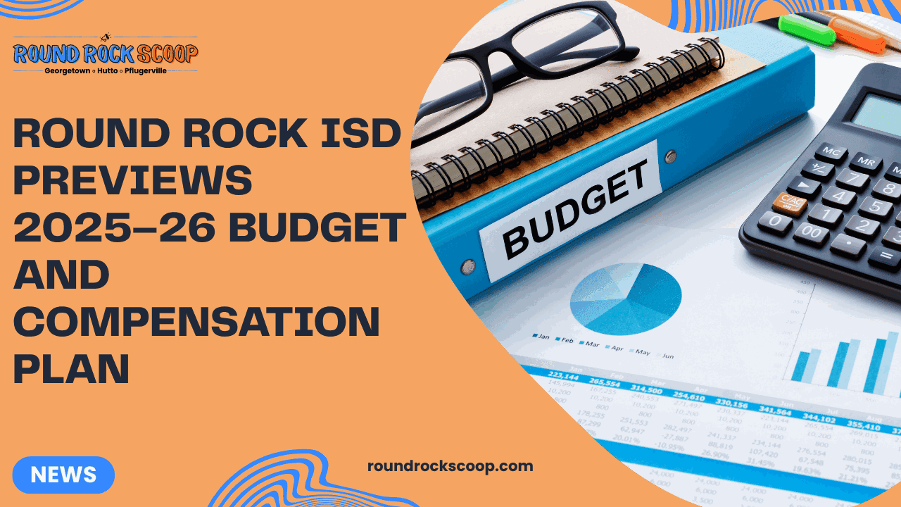 Round Rock ISD Previews 2025–26 Budget and Compensation Plan — featured image