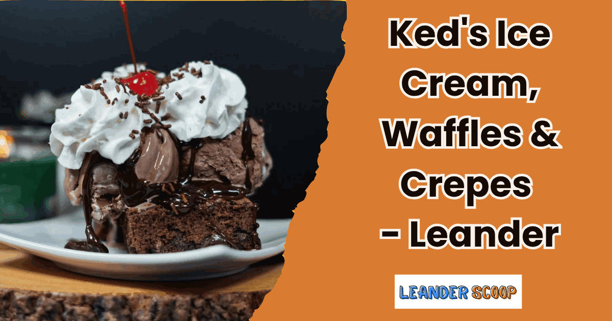 Sweet spot in Leander – Ked’s Ice Cream, Waffles & Crepes — featured image