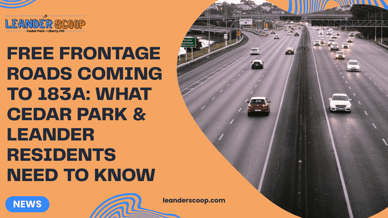 Free Frontage Roads Coming to 183A: What Cedar Park & Leander Residents Need to Know — featured image