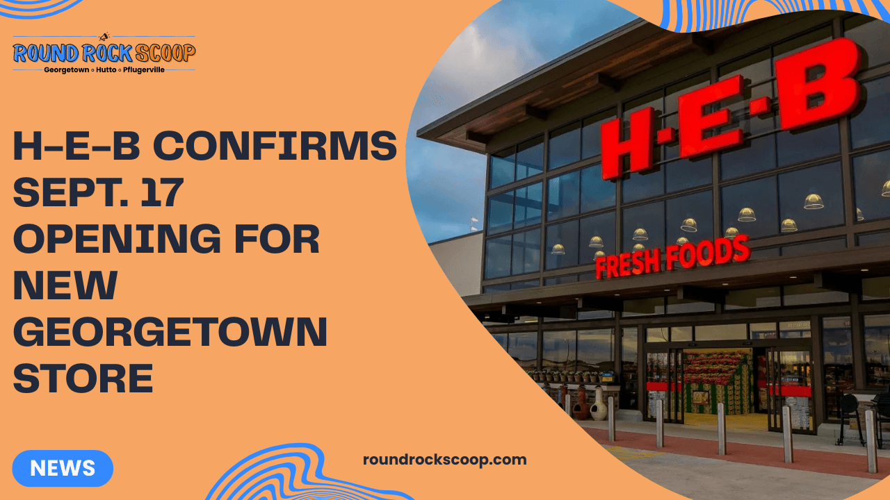 H-E-B confirms Sept. 17 opening for new Georgetown store