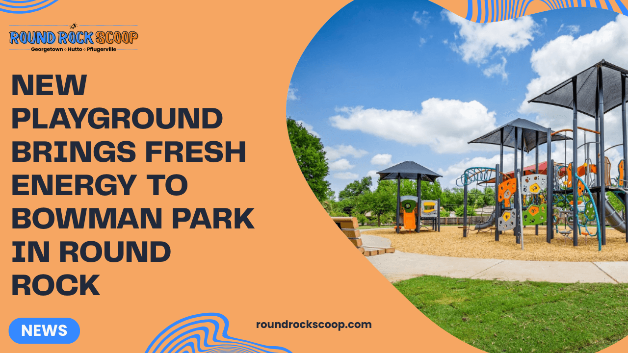 New Playground Brings Fresh Energy to Bowman Park in Round Rock