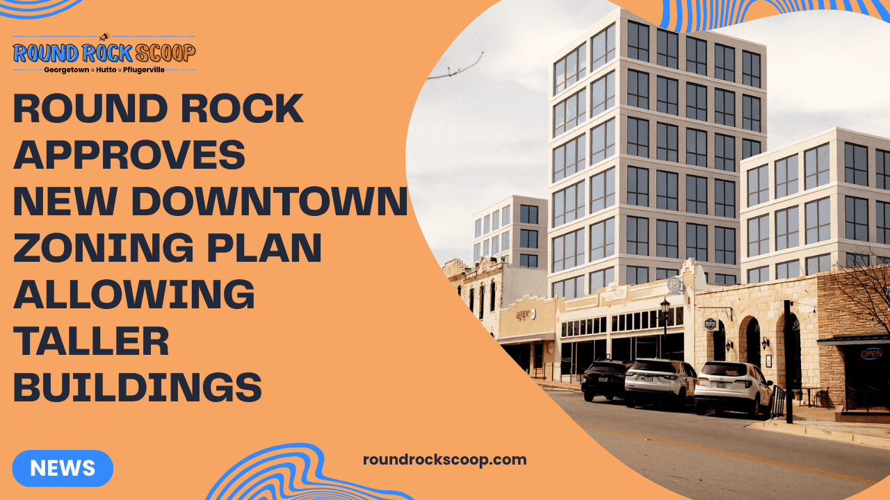 Round Rock approves new downtown zoning plan allowing taller buildings