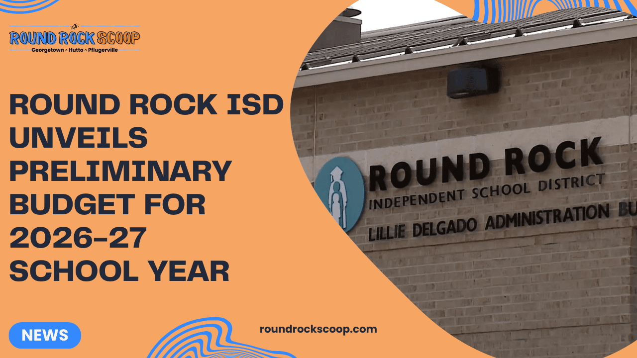 Round Rock ISD Unveils Preliminary Budget for 2026-27 School Year