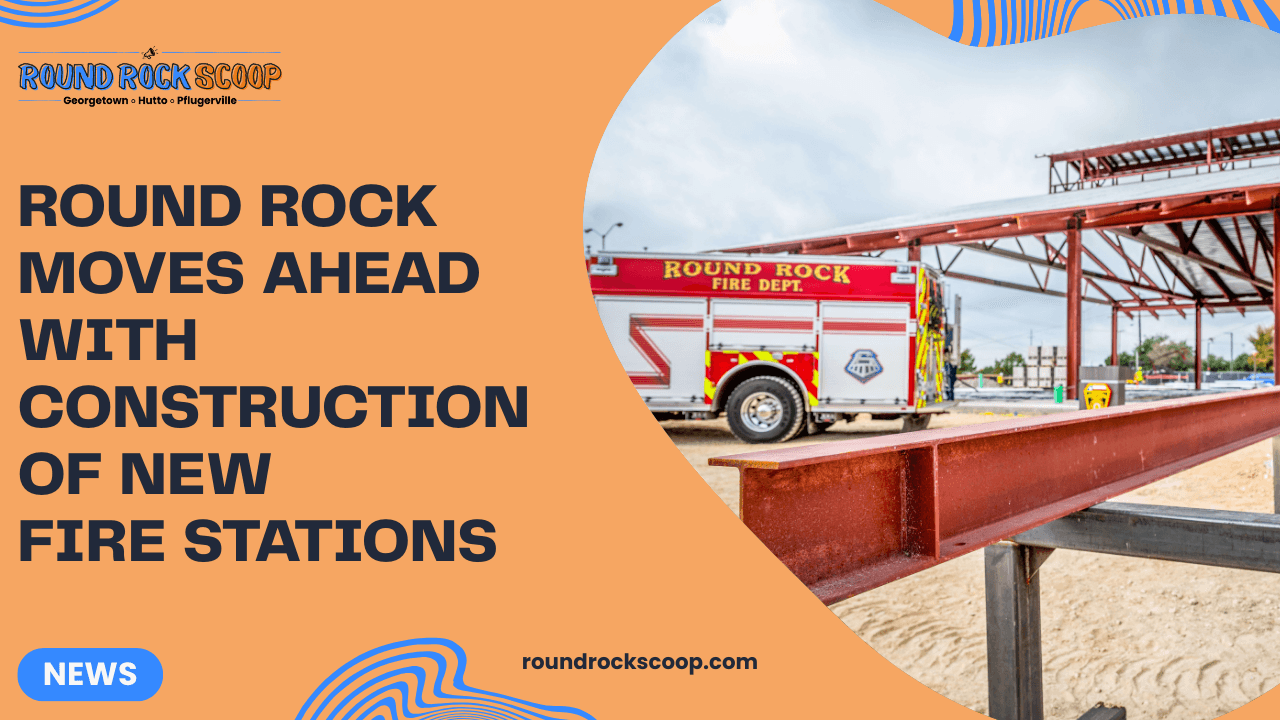 Round Rock moves ahead with construction of new fire stations