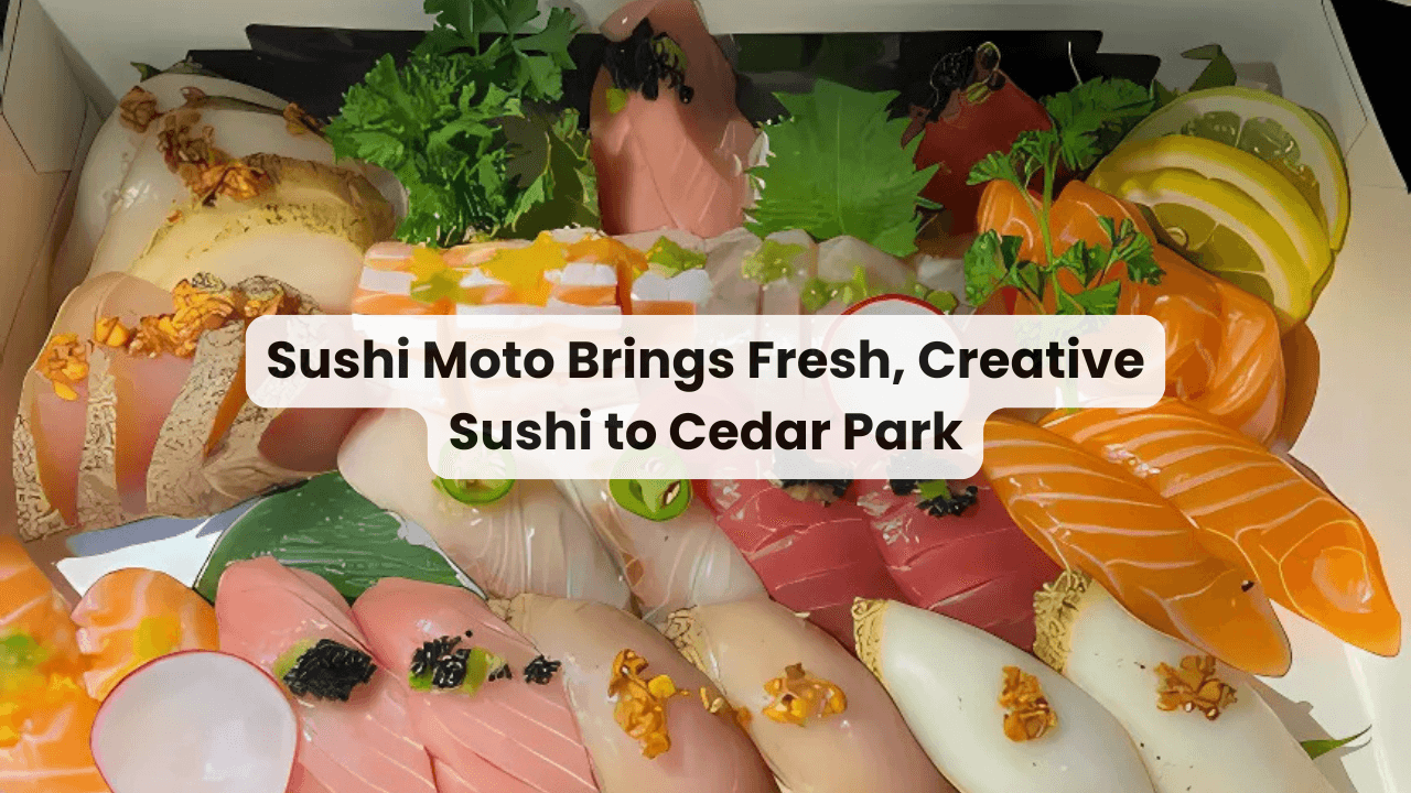 Sushi Moto Brings Fresh, Creative Sushi to Cedar Park