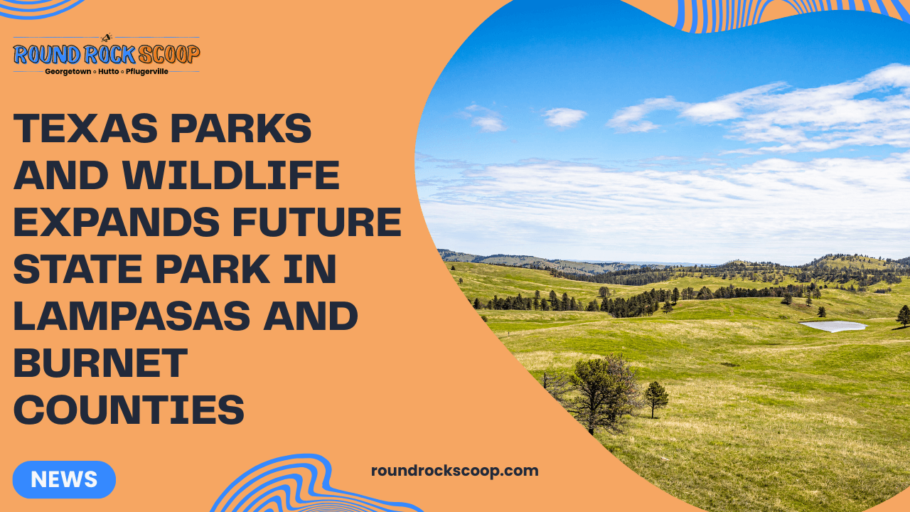Texas Parks and Wildlife Expands Future State Park in Lampasas and Burnet Counties